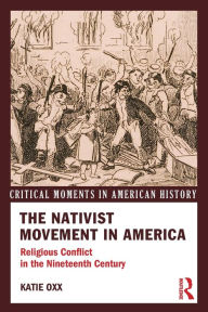 Title: The Nativist Movement in America: Religious Conflict in the 19th Century, Author: Katie Oxx