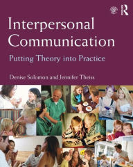 Title: Interpersonal Communication: Putting Theory Into Practice / Edition 1, Author: Denise Solomon