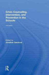 Title: Crisis Counseling, Intervention and Prevention in the Schools / Edition 3, Author: Jonathan Sandoval