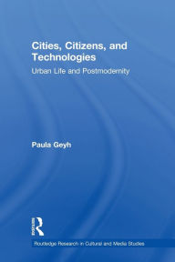 Title: Cities, Citizens, and Technologies: Urban Life and Postmodernity, Author: Paula Geyh
