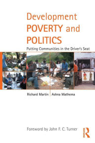 Title: Development Poverty and Politics: Putting Communities in the Driver's Seat, Author: Richard Martin