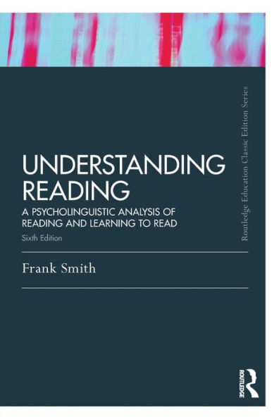 Understanding Reading: A Psycholinguistic Analysis of Reading and Learning to Read, Sixth Edition / Edition 1