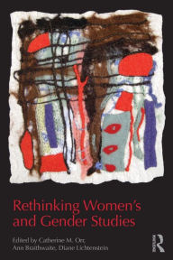 Title: Rethinking Women's and Gender Studies / Edition 1, Author: Catherine M. Orr