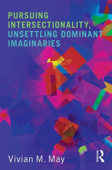 Pursuing Intersectionality, Unsettling Dominant Imaginaries / Edition 1
