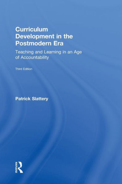 Curriculum Development in the Postmodern Era: Teaching and Learning in an Age of Accountability