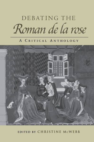 Debating the Roman de la Rose: A Critical Anthology