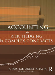 Title: Accounting for Risk, Hedging and Complex Contracts / Edition 1, Author: A. Rashad Abdel-Khalik