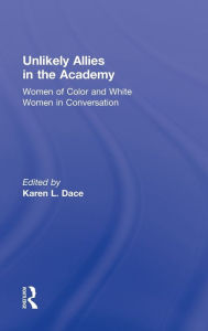 Title: Unlikely Allies in the Academy: Women of Color and White Women in Conversation, Author: Karen L. Dace