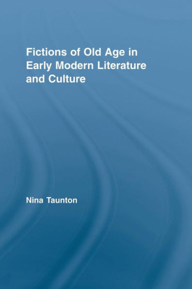 Fictions of Old Age Early Modern Literature and Culture