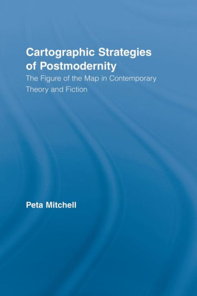 Cartographic Strategies of Postmodernity: the Figure Map Contemporary Theory and Fiction