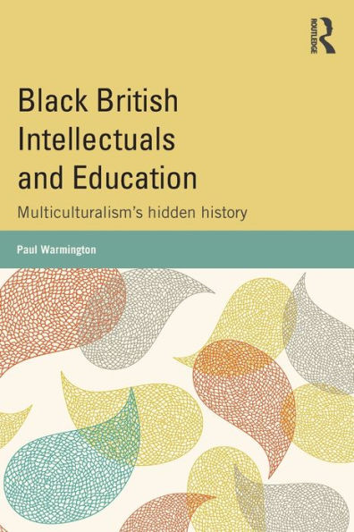 Black British Intellectuals and Education: Multiculturalism's hidden history / Edition 1