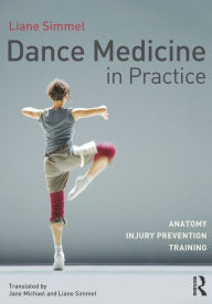 Title: Dance Medicine in Practice: Anatomy, Injury Prevention, Training / Edition 1, Author: Liane Simmel