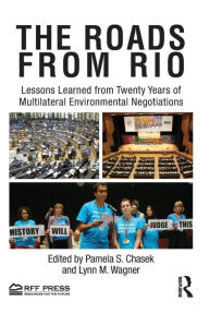 Title: The Roads from Rio: Lessons Learned from Twenty Years of Multilateral Environmental Negotiations / Edition 1, Author: Pamela Chasek