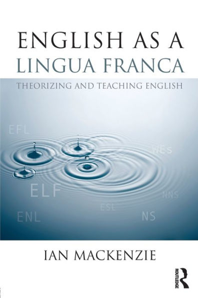 English as a Lingua Franca: Theorizing and teaching English / Edition 1