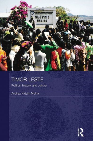 Timor Leste: Politics, History, and Culture / Edition 1