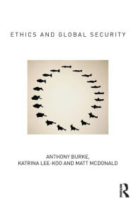 Title: Ethics and Global Security: A cosmopolitan approach, Author: Anthony Burke