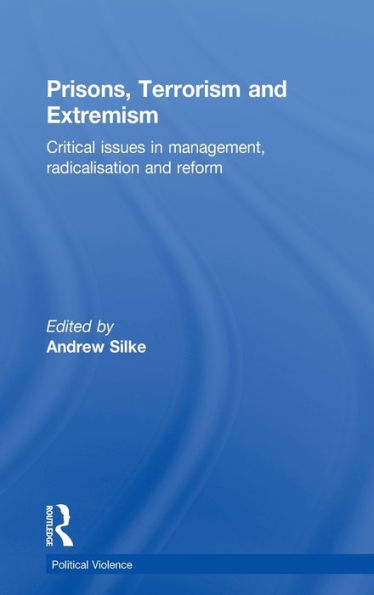 Prisons, Terrorism and Extremism: Critical Issues Management, Radicalisation Reform