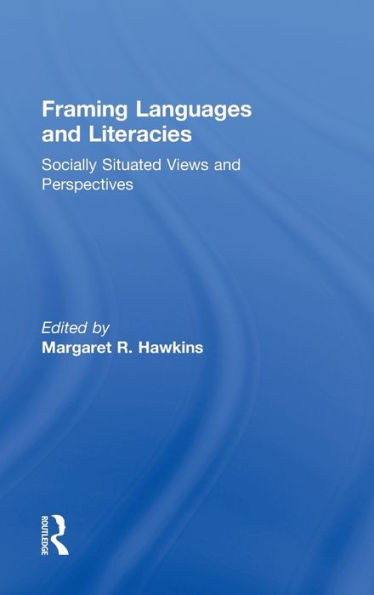 Framing Languages and Literacies: Socially Situated Views Perspectives