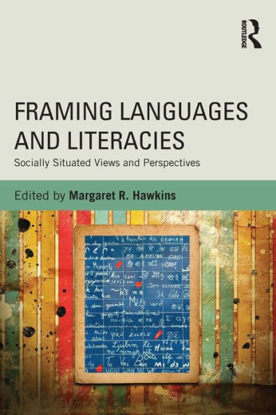 Framing Languages and Literacies: Socially Situated Views and Perspectives / Edition 1