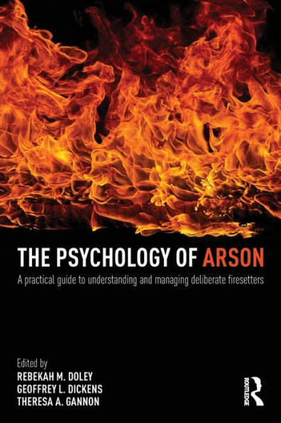 The Psychology of Arson: A Practical Guide to Understanding and Managing Deliberate Firesetters / Edition 1