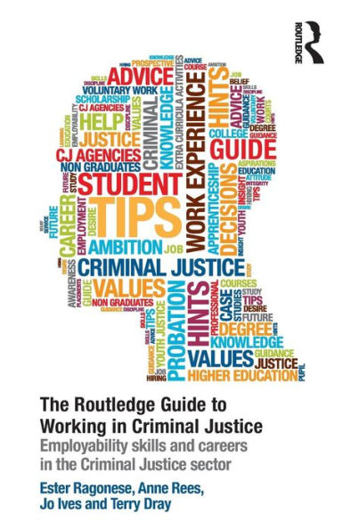 The Routledge Guide to Working in Criminal Justice: Employability skills and careers in the Criminal Justice sector