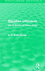 Title: Egyptian Literature (Routledge Revivals): Vol. II: Annals of Nubian Kings, Author: E. A. Budge