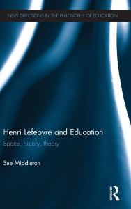 Title: Henri Lefebvre and Education: Space, history, theory, Author: Sue Middleton