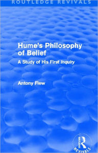 Title: Hume's Philosophy of Belief (Routledge Revivals): A Study of His First 'Inquiry', Author: Antony Flew