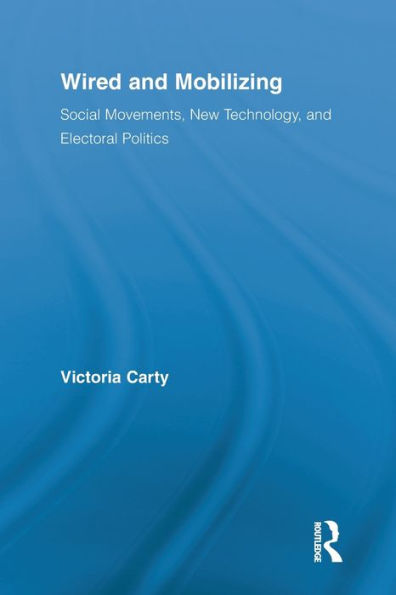 Wired and Mobilizing: Social Movements, New Technology, and Electoral Politics