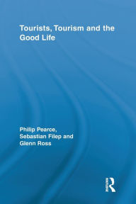 Title: Tourists, Tourism and the Good Life, Author: Philip Pearce