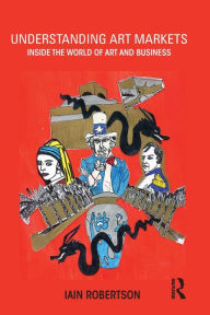 Title: Understanding Art Markets: Inside the world of art and business, Author: Iain Robertson