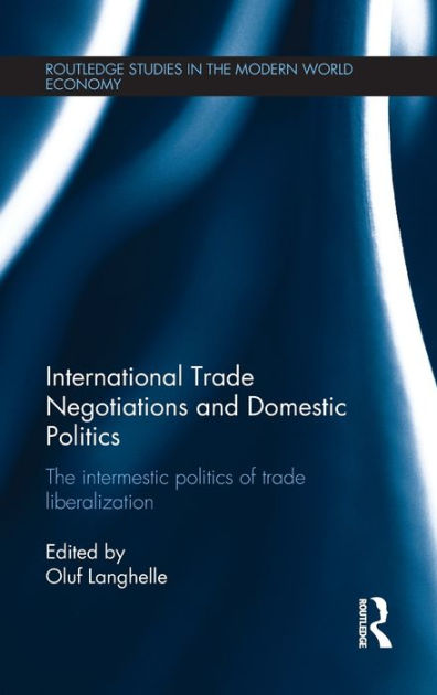 International Trade Negotiations and Domestic Politics: The Intermestic ...