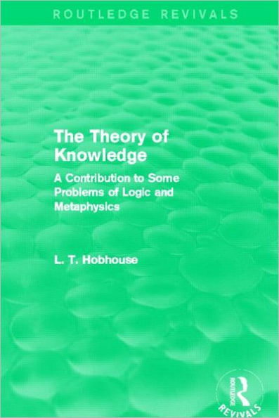 The Theory of Knowledge (Routledge Revivals): A Contribution to Some Problems of Logic and Metaphysics
