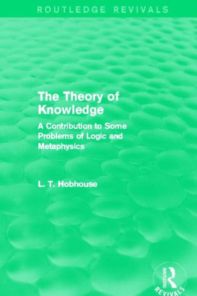 The Theory of Knowledge (Routledge Revivals): A Contribution to Some Problems of Logic and Metaphysics