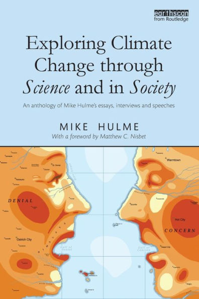 Exploring Climate Change through Science and Society: An anthology of Mike Hulme's essays, interviews speeches