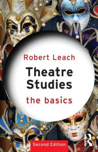 Title: Theatre Studies: The Basics / Edition 2, Author: Robert Leach