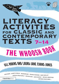 Title: Literacy Activities for Classic and Contemporary Texts 7-14: The Whoosh Book, Author: Gill Robins