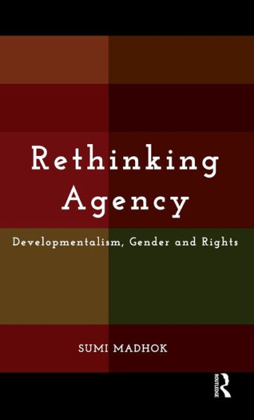 Rethinking Agency: Developmentalism, Gender and Rights