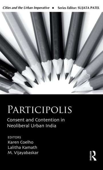 Participolis: Consent and Contention Neoliberal Urban India