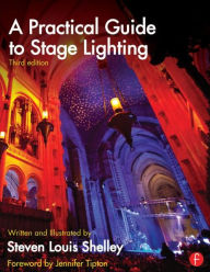 Title: A Practical Guide to Stage Lighting / Edition 3, Author: Steven Louis Shelley