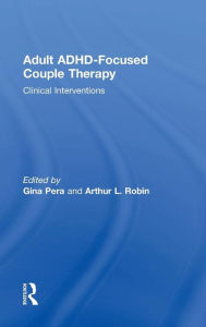 Title: Adult ADHD-Focused Couple Therapy: Clinical Interventions / Edition 1, Author: Gina Pera
