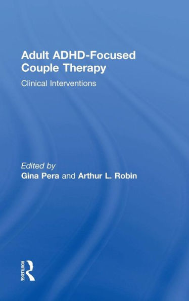 Adult ADHD-Focused Couple Therapy: Clinical Interventions / Edition 1