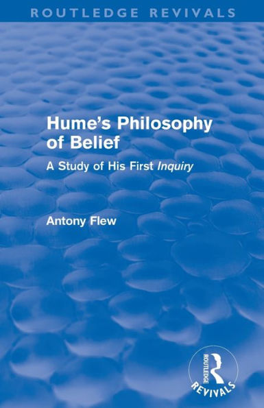 Hume's Philosophy of Belief (Routledge Revivals): A Study of His First 'Inquiry'