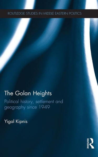 The Golan Heights: Political History, Settlement and Geography since 1949