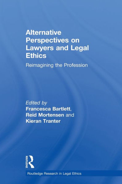 Alternative Perspectives on Lawyers and Legal Ethics: Reimagining the Profession