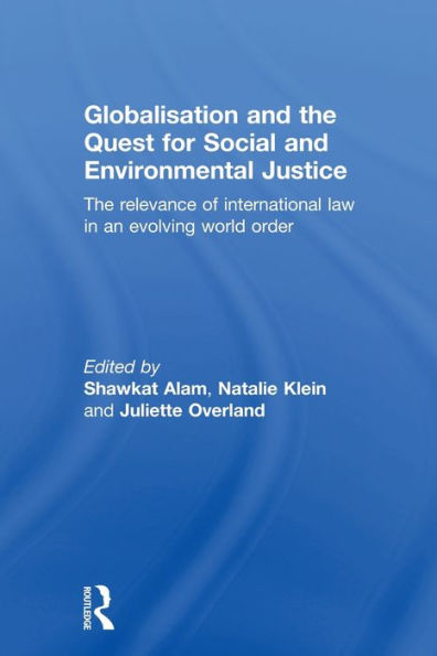 Globalisation and The Quest for Social Environmental Justice: Relevance of International Law an Evolving World Order