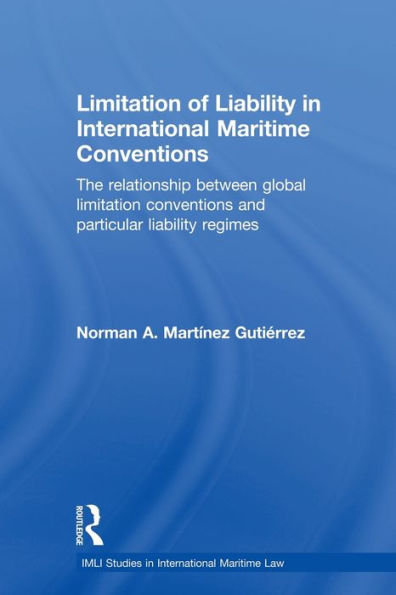 Limitation of Liability International Maritime Conventions: The Relationship between Global Conventions and Particular Regimes