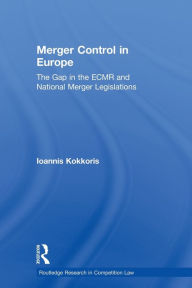 Title: Merger Control in Europe: The Gap in the ECMR and National Merger Legislations, Author: Ioannis Kokkoris