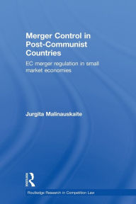 Title: Merger Control in Post-Communist Countries: EC Merger Regulation in Small Market Economies, Author: Jurgita Malinauskaite