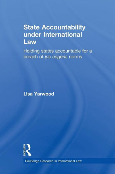 State Accountability under International Law: Holding States Accountable for a Breach of Jus Cogens Norms